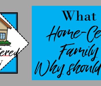 Home-Centered Family- What does it mean? Why should I care?