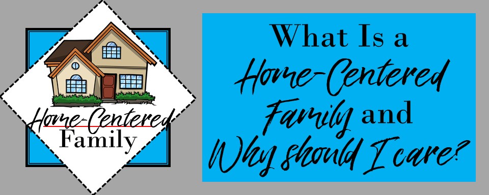 What is a home-centered family and what does it mean?